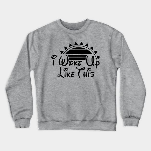 I Woke Up Like This Crewneck Sweatshirt by nickbuccelli